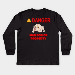 Sign - Danger - Mad Dog on Property Kids Long Sleeve T-Shirt